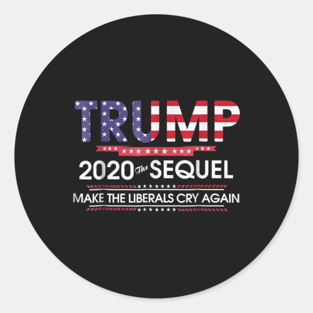 2020 The Sequel Make Liberals Cry Again  Classic Round Sticker (Front)