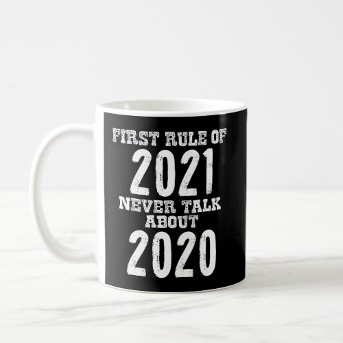2020 Very Bad First Rule Of 2021 Never Talk About  Coffee Mug