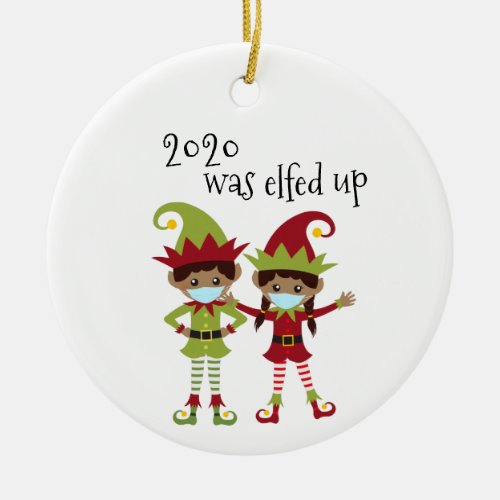 2020 Was Elfed Up Covid Face mask Ethnic Elf Names Ceramic Ornament