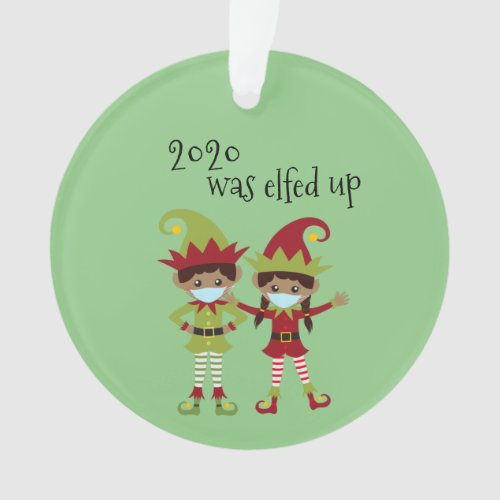 2020 Was Elfed Up Covid Face mask Ethnic Elf Names Ornament