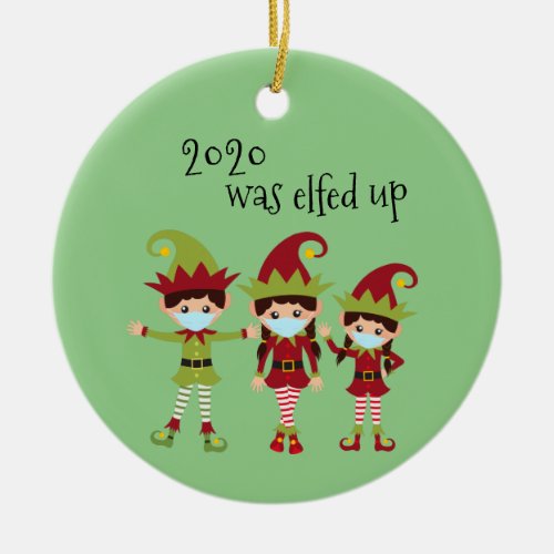 2020 Was Elfed Up Family 3 Covid Face mask Elf Ceramic Ornament