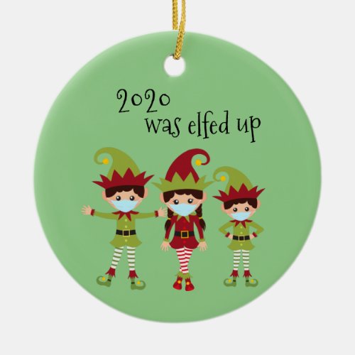2020 Was Elfed Up Family 3 Covid Face mask Elf Ceramic Ornament