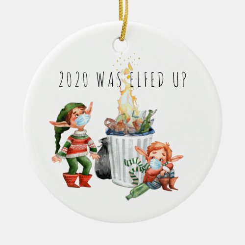 2020 Was Elfed Up  Funny 2020 Dumpster Fire Ceramic Ornament
