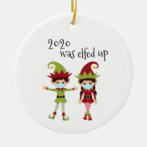 2020 Was Elfed Up Funny Covid Face mask Elf name Ceramic Ornament