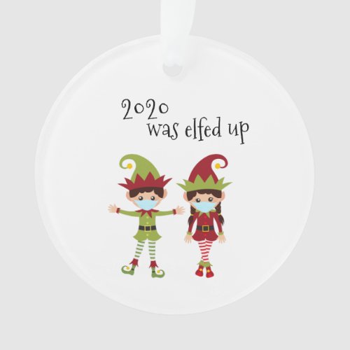 2020 Was Elfed Up Funny Covid Face mask Elf Ornament