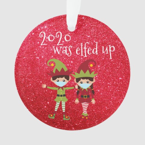 2020 Was Elfed Up Funny Covid Face mask Elf Ornament