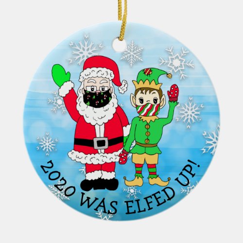 2020 was Elfed Up Funny Elf and Santa in Facemask Ceramic Ornament
