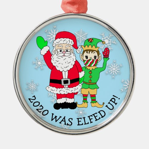 2020 was Elfed Up Funny Elf and Santa in Facemask Metal Ornament