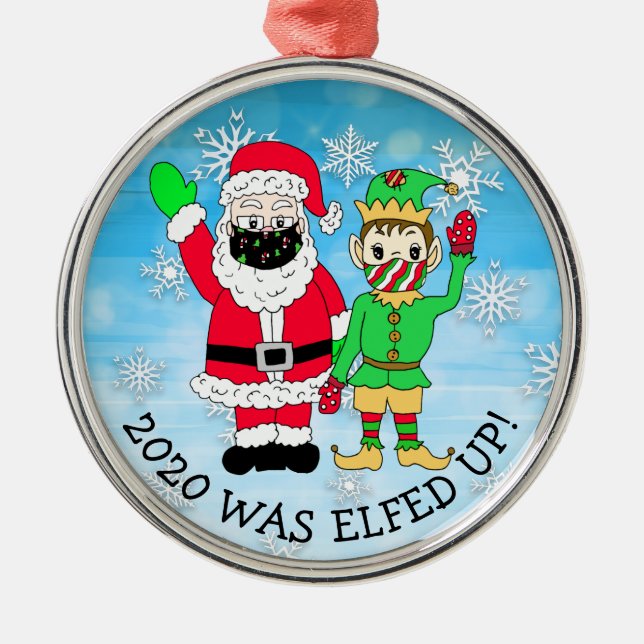 2020 was Elfed Up, Funny Elf and Santa in Facemask Metal Ornament (Front)