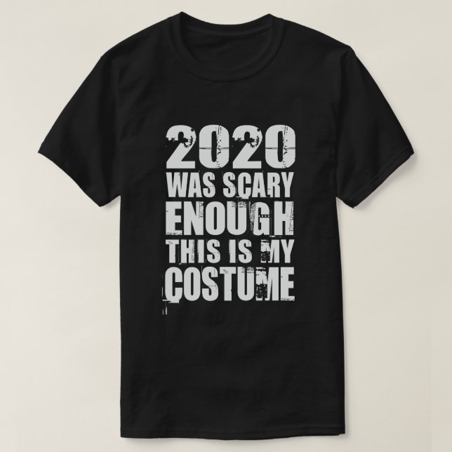 2020 Was Scary Enough This Is My Costume T-Shirt (Design Front)