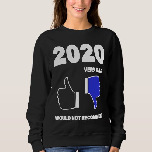 2020 Year Review Very Bad Would Not Recommend Thum Sweatshirt