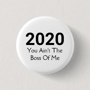 2020 You Ain't The Boss Of Me   Fun New Year Button
