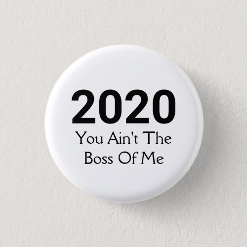 2020 You Aint The Boss Of Me  Fun New Year Button