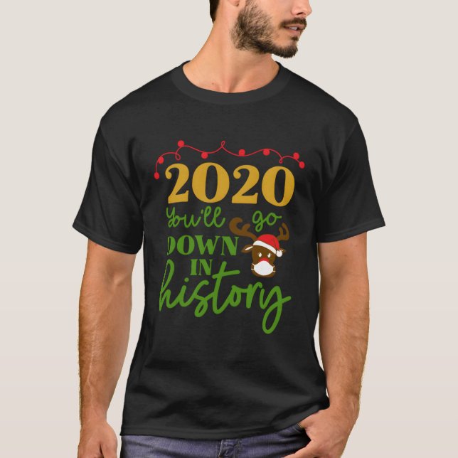 2020 You'Ll Go Down In History Funny Reindeer Mask T-Shirt (Front)
