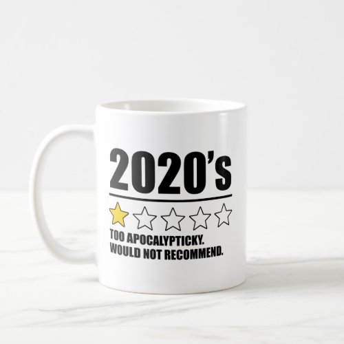 2020s _ Too Apocalypticky Would Not Recommend Coffee Mug