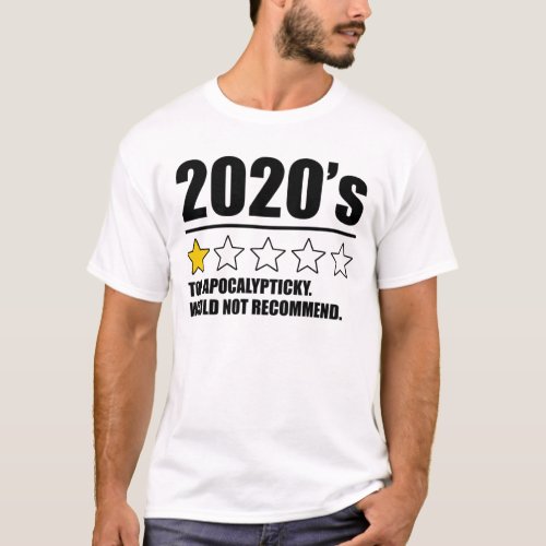 2020s _ Too Apocalypticky Would Not Recommend T_Shirt