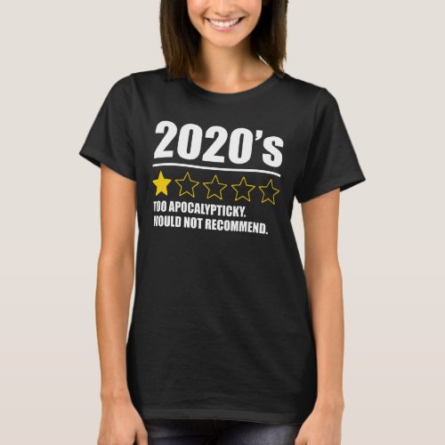 2020s _ Too Apocalypticky Would Not Recommend T_Shirt