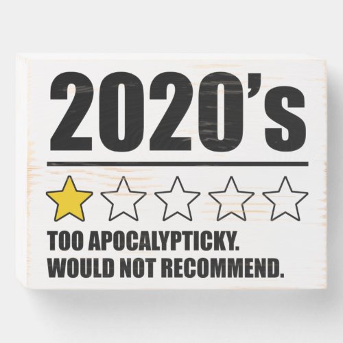 2020s _ Too Apocalypticky Would Not Recommend Wooden Box Sign