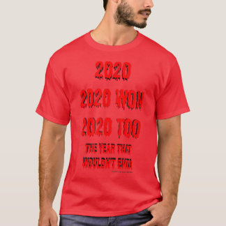 2020the year that wont end T-Shirt