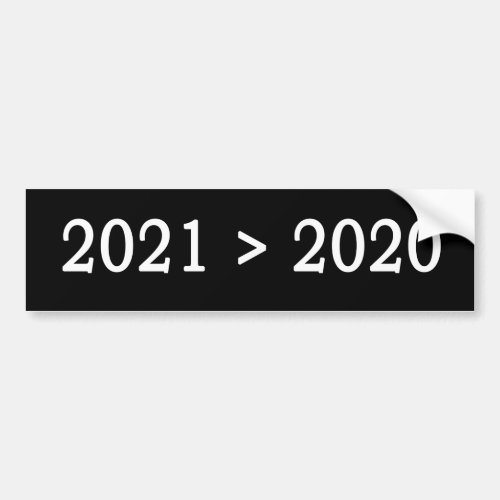 2021  2020  2021 is greater than 2020 T_Shirt Bumper Sticker
