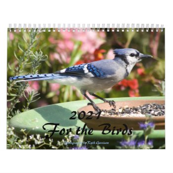 2021 For The Birds Calendar by RuthGarrison at Zazzle
