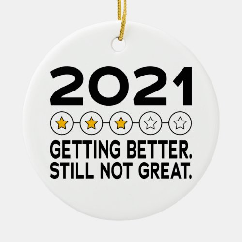 2021 Getting Better Still Not Great 3 Star Review  Ceramic Ornament