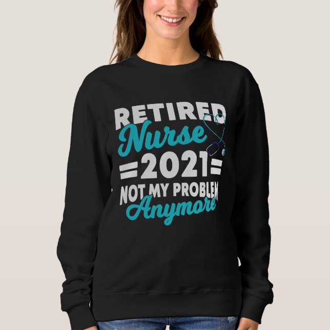 2021 Nurse Im Ruhestand Saying Retirement Sweatshirt (Front)
