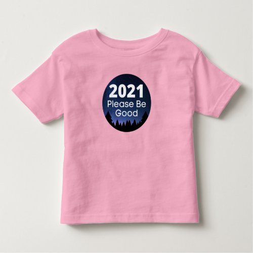 2021 Please Be Good Funny New Year Saying Toddler T_shirt