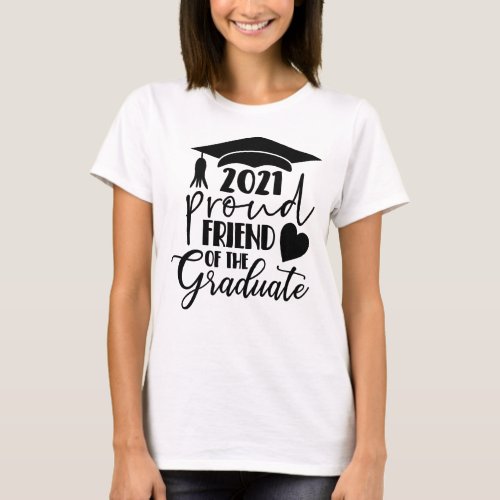 2021 Proud Friend Of The Graduate Graduation Gift T_Shirt