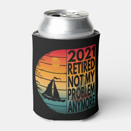 2021 retired not my problem anymore can cooler