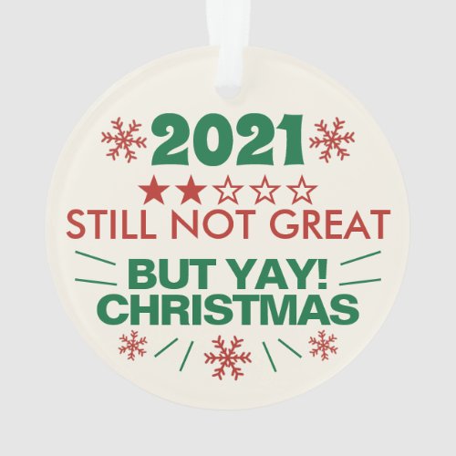 2021 Still Not Great Review Funny Yay Christmas Ornament