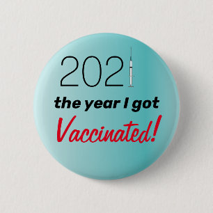 2021 The Year I Got Vaccinated Button