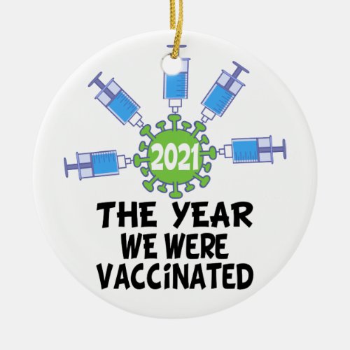 2021 The Year We Were Vaccinated Vaccine covid Ceramic Ornament