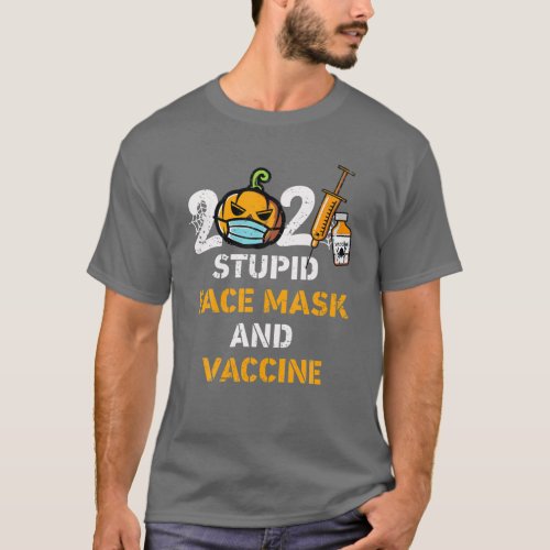 2021 Vaccinated Pumpkin Stupid Mask And Vaccine Ha T_Shirt