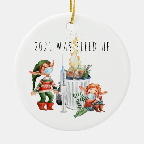 2021 Was Elfed Up  Funny 2021 Dumpster Fire Ceramic Ornament