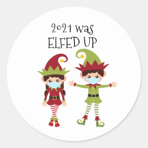 2021 was  Elfed up funny Covid Classic Round Sticker