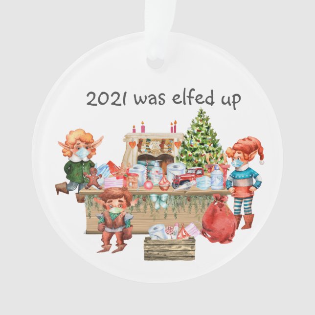 2021 Was Elfed Up Funny Covid  Elf Workshop Ornament (Front)