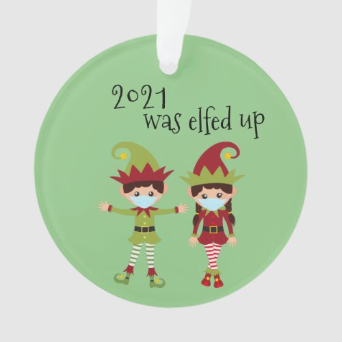2021 Was Elfed Up Funny Covid Face mask Elf Ornament