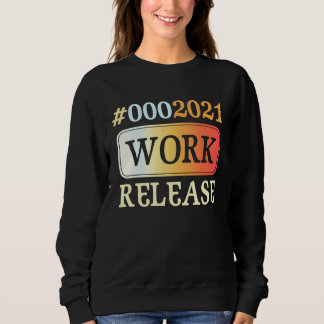 2021 Work Release Retirement Retired Sweatshirt