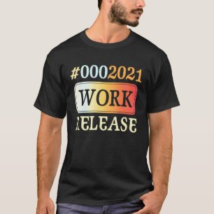 2021 Work Release Retirement Retired T-Shirt