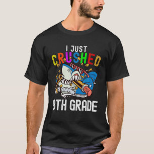 2022 8Th Grade Graduation I Just Crushed 8Th Grade T-Shirt