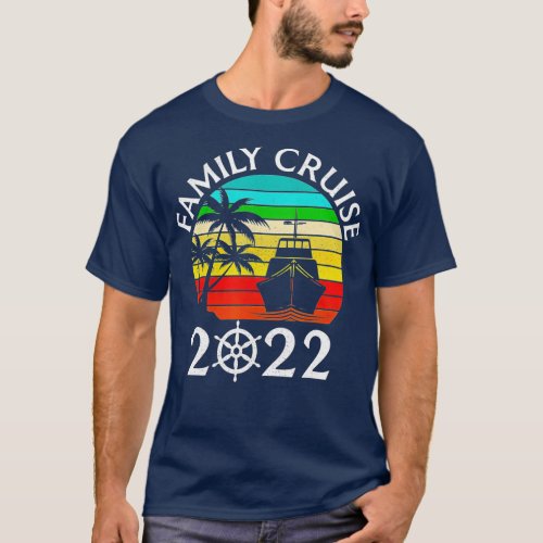 2022 Family Cruise Men Women Boys Girls Sailing an T_Shirt