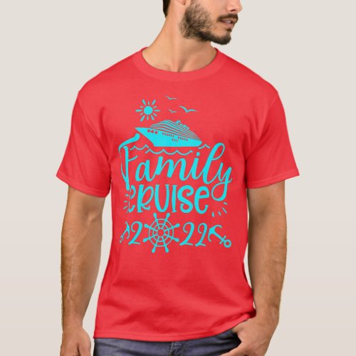 2022 Family Cruise Men Women Boys Girls Sailing an T_Shirt