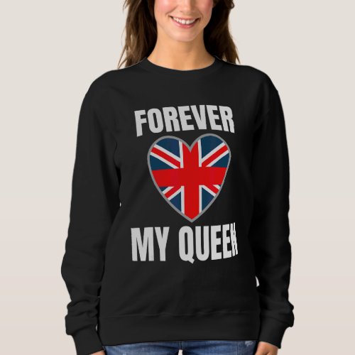 2022 Forever My Queen British Pride Appreciation E Sweatshirt