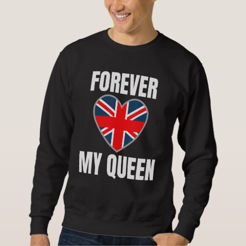 2022 Forever My Queen British Pride Appreciation E Sweatshirt