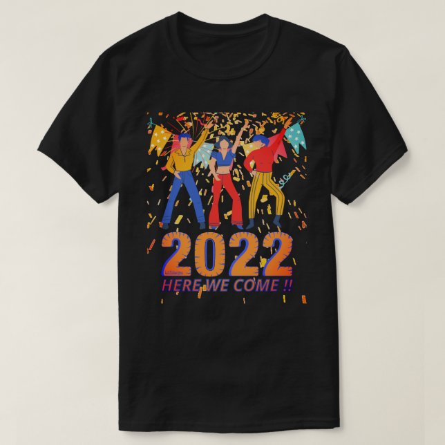 2022 HERE WE COME funny new years eve party gift   T-Shirt (Design Front)