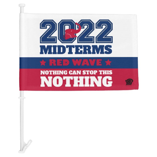 2022 MIDTERMS Red Wave Nothing Can Stop This Car Flag (Front)