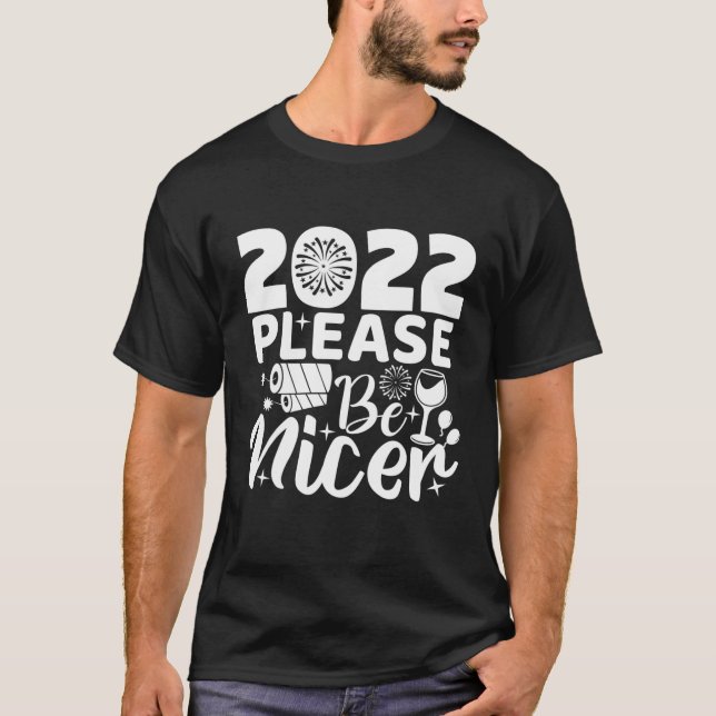 2022 Please Be Nicer Happy New Year S 2022 New Yea T-Shirt (Front)