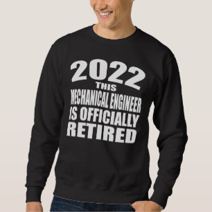 2022 Retirement   This Mechanical Engineer Is Sweatshirt