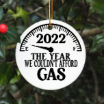 2022 The Year We Couldnt Afford Gas Christmas Tree Ceramic Ornament<br><div class="desc">**2022 The Year We Couldnt Afford Gas Christmas Tree Ceramic Ornament** Funny 2022 yearly commemorative fuel prices inflation humor round typography ceramic xmas decorative holiday ornament</div>